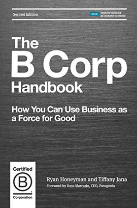 The B Corp Handbook, Second Edition: How You Can Use Business as a Force for Good Kindle Edition