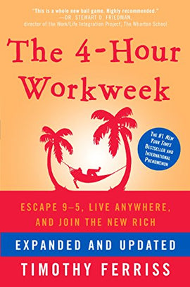 The 4-Hour Workweek, Expanded and Updated: Expanded and Updated, With Over 100 New Pages of Cutting-Edge Content. Kindle Edition