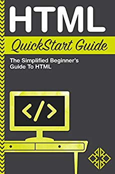 HTML QuickStart Guide: The Simplified Beginner's Guide To HTML Kindle Edition